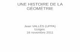 UNE HISTOIRE DE LA GÉOMÉTRIE - Accueilweb.univ-pau.fr/~jvalles/Izotges2011.pdf · théorie de la relativité. L'espace n'est plus euclidien. Le temps intervient comme variable.