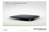 TV Connector - phonak.com · concernant les équipements hertziens. Le texte complet de la déclaration de conformité est disponible chez le fabricant ou chez le représentant local