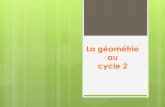 La géométrie au cycle 2 - ac-caen.fr · Décrire, reproduire, tracer un carré, un rectangle, ... Passage du plat à la 3D: du polygone au polyèdre . Passer d’une manipulation