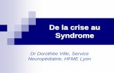 De la crise au Syndrome - DES Ped Auvergne Rhône … · - environ 0,5% de la population, - 1 nouveau cas/40 000 dans la 1ere année. ... précis dans certains cas, des mutations