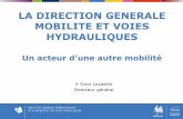 LA DIRECTION GENERALE MOBILITE ET VOIES …voies-hydrauliques.wallonie.be/opencms/export/sites/met.dg2/doc/fr/... · LA DIRECTION GENERALE MOBILITE ET VOIES HYDRAULIQUES Un acteur