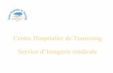 Centre Hospitalier de Tourcoing Service d' Imagerie … · ALLURA 9C Philips de Février 2007. 3 salles de radiologie conventionnelle. ... Echographie théorie et pratique avec encadrement