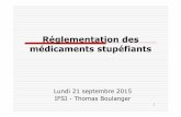 Réglementation des médicaments stupéfiants · IFSI -Thomas Boulanger. 2 Définition du médicament On entend par médicament, toute ... humaines ou animales; ainsi que tout ...