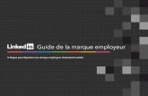 Guide de la marque employeur - business.linkedin.com · employeur doit être repensée. L’enjeu : maintenir l’intérêt des employés peut s’avérer difﬁcile face à une abondance