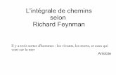 L'intégrale de chemins selon Richard Feynmanirma.math.unistra.fr/~guillot/seminaire_L/vigon_feynman.pdf · L'intégrale de chemins selon Richard Feynman Il y a trois sortes d'hommes