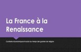 La France à la Renaissance - mamaitressedecm1.frmamaitressedecm1.fr/wp-content/uploads/2018/03/La-France-à-la... · guerres de religion. Qui dirige la France au XVIème siècle