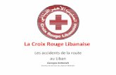 La Croix Rouge Libanaise - cusfc.usj.edu.lb · Historique • La Croix Rouge Libanaise est une organisation humanitaire fondée le 9 juillet 1945 • Elle a été reconnue d’utilité