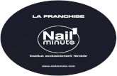 Mise en page 1bodyminute.com/img/NailMinute-Franchise.pdf · NAIL’MINUTE... • La presse en parle “Nail'Minute est le nouveau bar à ongle tendance de Body'minute à Neuilly