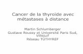 Cancer de la thyroïde avec métastases à distance - Oncomiponcomip.org/.../rr2015_thyroide_tuthyref_schlumberger.pdf · Cancer de la thyroïde avec métastases à distance Martin