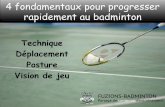 Technique Déplacement Posture Vision de jeu · C omment progresser rapidement au badminton ? et bien, tout débute par prendre connaissance des fondamentaux du badminton. Pour cela,