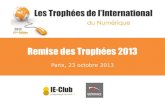 Remise des Trophées 2013ie-club.com/wp-content/uploads/2005/09/deroule-trophees... · 2018-02-01 · – San José do Campos (BR) • Renforcement en Asie et Amérique du Sud par