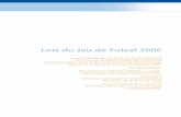 Lois du Jeu de Futsal 2006 - FIFA.comfr.fifa.com/mm/document/affederation/federation/futsal_lotg_2006... · Lois du Jeu de Futsal 2006 La version révisée des Lois du Jeu de Futsal