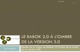 LE BABOK 2.0 À L’OMBRE - regiondequebec.iiba.org · Objectifs Voir au-delà de l’organisation actuelle du BABoK 2.0 Voir les concepts de base dans le BABoK 2.0 Avoir un aperçu