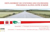 DEPLOIEMENT DE STATIONS GNV EN REGION PROVENCE … et... · •Objectif : définir le schéma « idéal » de localisation des stations d’avitaillement en GNV pour le territoire