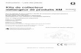Kits de collecteur mélangeur de produits XM - graco.com · Instructions – Liste des pièces Kits de collecteur mélangeur de produits XM Pour le mélange de deux matériaux réactifs