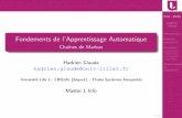 Fondements de l’Apprentissage Automatiquehadrien.glaude.free.fr/cours4.pdf · Soit une cha^ ne de Markov homog ene, S ses etats et T sa matrice de transition, le vecteur ˇ est