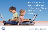 Directives pour la protection de l'enfance en ligne ... · De plus, de nombreux facteurs juridiques et culturels locaux sont susceptibles d’avoir une grande incidence sur la manière