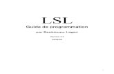 LSL Guide de programmation · Guide de programmation du LSL Avertissement: Ce guide n’est pas un document officiel de Second Life. Il ne prétend à aucune exhaustivité mais se