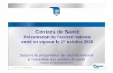 Centres de Santé - ameli.fr · - Et y joindre son projet de santé et l’accusé de réception de l’ARS (cf. L.6323-1 CSP ; décret n ° 2010-895 du 30 juillet 2010): - pour les