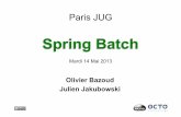 Spring Batch - parisjug.org · Julien Jakubowski @jak78 Java depuis > 10 ans Spécialisé Java EE / Spring Vos réactions: #springbatch #parisjug Intervenants Olivier Bazoud @obazoud