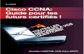 IP LOGOS Cisco CCNA: Guide pour les futurs certifiés · La certiﬁcation CCNA a été créée par Cisco en 1998. C’était le premier niveau du parcours de certiﬁcation proposé