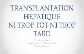 TRANSPLANTATION HEPATIQUE NI TROP TOT NI TROP … · TRANSPLANTATION HEPATIQUE NI TROP TOT NI TROP TARD Dr Corinne BONNY Hopital prive La Chataigneraie Clermont-Ferrand