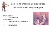 Les Fondements Symboliques de lʼInitiation Maçonnique  · PDF fileLe secret maçonnique et le secret initiatique ☞ 2 concepts du secret pris au sens commun!! secret maçonnique,