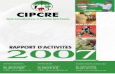 Mise en page 1 · 2 EDITORIAL Rapport Annuel CIPCRE 2007 'il est un événement qui aura profondé-ment marqué l'équipe du CIPCRE au cours de l'année qui s'achève, c'est