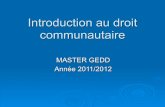 Introduction au droit communautaire - laurent.gimalac2.free.frlaurent.gimalac2.free.fr/Sitegedd/Site_GEDD/Cours/Entrees/2011/9/20... · Origine : déclaration Schuman de 1950. •
