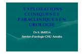 EXPLORATIONS CLINIQUES ET PARACLINIQUES EN … · PARACLINIQUES EN UROLOGIE Dr S. SMIDA Service d’urologie CHU Annaba. Introduction • Le but de l’examen clinique est de réunir