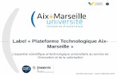Label ¢« Plateforme Technologique Aix- Marseille Une force pour le territoire Plateforme Technologique