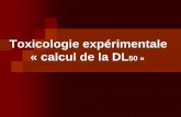 Toxicologie expérimentale « calcul de la DL50 · Les buts finaux de l’évaluation expérimentale de la toxicité globale: la DMT. les organes, les tissus et les cellules cibles.
