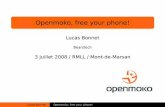 Openmoko, free your phone! - 2008.rmll.info2008.rmll.info/IMG/pdf/lucas_bonnet.pdf · Openmoko, free your phone! Lucas Bonnet Bearstech 3 juillet 2008 / RMLL / Mont-de-Marsan Lucas