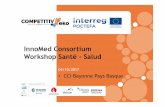 InnoMedConsortium Workshop Santé -Salud · Competitiv´eko pretende generar un polo de innovación transfronterizo duradero que tenga visibilidad en Europa y que genere nuevas patentes