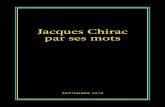 Jacques Chirac par ses mots - …Translate this page VOUS ÊTES VENUS POUR LUI Des souvenirs, des images, des émotions reviennent. Vous l’aimiez, le respectiez. Il a fait partie
