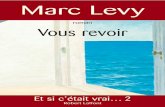 Marc Levy · Vous revoir En rendantles clésà lagardienne laveille duweek-end, il avait refermé la porte sur plusieurs mois de vie à l’étranger, et le plus extravagant projet