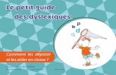 Le petit guide des dyslexiques · La cause de la dyslexie n’est certainement pas à aller chercher dans « la paresse de l’enfant », dans un « manque d’intelligence » ou