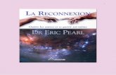 La Reconnexion - Eric Pearl - Guerir les Autres et Se ... · Nous nous sommes demandés si Eric Pearl avait perdu la tête ou bien s'il avait rétabli le contact avec la sagesse innée