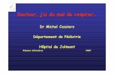 Dr Michel Cassiers Département de Pédiatrie Hôpital de ... · Trismus Salivation Masse visible ΘExamen endobuccal !!!!! Docteur, j’ai du mal de respirer… Diagnostic Différentiel