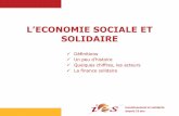 L’ECONOMIE SOCIALE ET · 2015-02-09 · Investissement et solidarité depuis 15 ans Un peu d’histoire L’économie sociale est née des mouvements ouvriers du 19ème Idées de