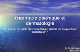 Pharmacie galénique et dermatologie - UCLouvain · Pharmacie galénique et dermatologie En fonction de quels critères médicaux choisir les excipients en consultation ? Dr Ch. Defresne