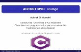 ASP.NET MVC : les routes · ASP.NET MVC : les routes Achref El Mouelhi ... du controleur, le deuxiˆ eme sera l’action et le dernier sera le` parametre (donc, cette route autorise