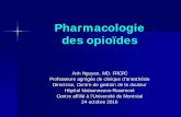 Pharmacologie des opioïdes · Pharmacologie des opioïdes Anh Nguyen, MD, FRCPC Professeure agrégée de clinique d’anesthésie Directrice, Centre de gestion de la douleur Hôpital