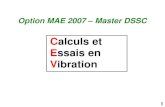 Calculs et Essais en Vibration · PDF file Simulation modèle 1 DDL sous Matlab Mise en œuvre d’outils de traitement du signal Simulation numérique de la réponse vibratoire Essais
