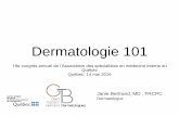 Dermatologie 101 - ASMIQasmiq.org/wp-content/uploads/2016/10/9h30-Bertrand-Dermatologie.pdf · dermatologie ou en chirurgie pour les conditions suivantes: -Troubles de la coagulation