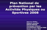 Plan National de prévention par les Activités …...Plan National de prévention par les Activités Physiques ou Sportives 2008 Jean-Luc Grillon Médecin conseiller DRDJS/DRDASS