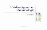 L’aide-soignant en Pneumologie · 2018-04-25 · Pneumologie Module 3 Ifas CHU Nice 2018 VC. Les compétences aides----soignantessoignantes L’aide-soignant, en collaboration avec