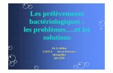 Les prélèvements bactériologiques : les problèmes….et les ... · – En précisant quel micro-organisme chercher en fonction de la clinique pour mettre en place les milieux