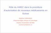 Rôle du HMEC dans la procédure d’autorisation de nouveaux ......• Dans la majorité des cas, les recommandat ions du HMEC sont suivies par Swissmedic. • Les décisions sont