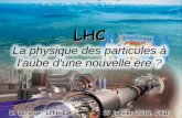 LHC - LPTHE · 2012-01-25 · Que doit faire le LHC ? • Comprendre l’origine de la masse des particules et le mécanisme de brisure de symétrie électrofaible associé : recherche